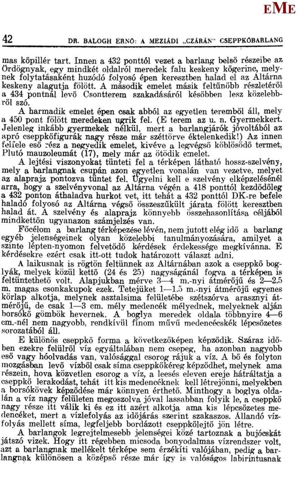 alagutja fölött. A második emelet másik feltűnőbb részletéről a 434 pontnál levő Csontterem szakadásáról későbben lesz közelebbről szó.