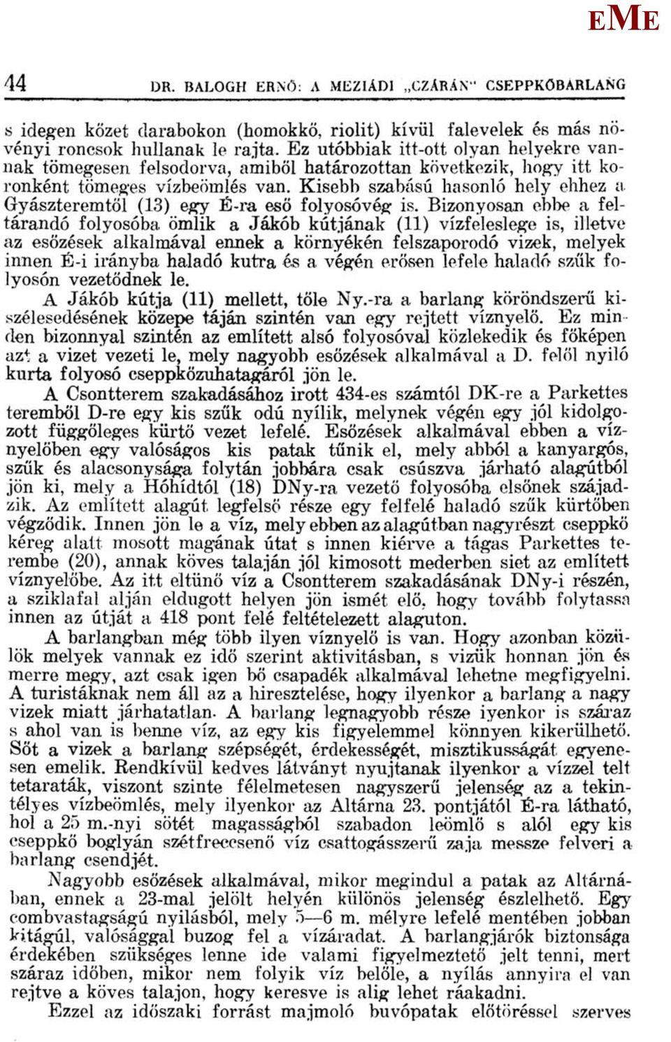 Kisebb szabású hasonló hely ehhez a Gyászteremtől (13) egy É-ra eső folyosóvég is.