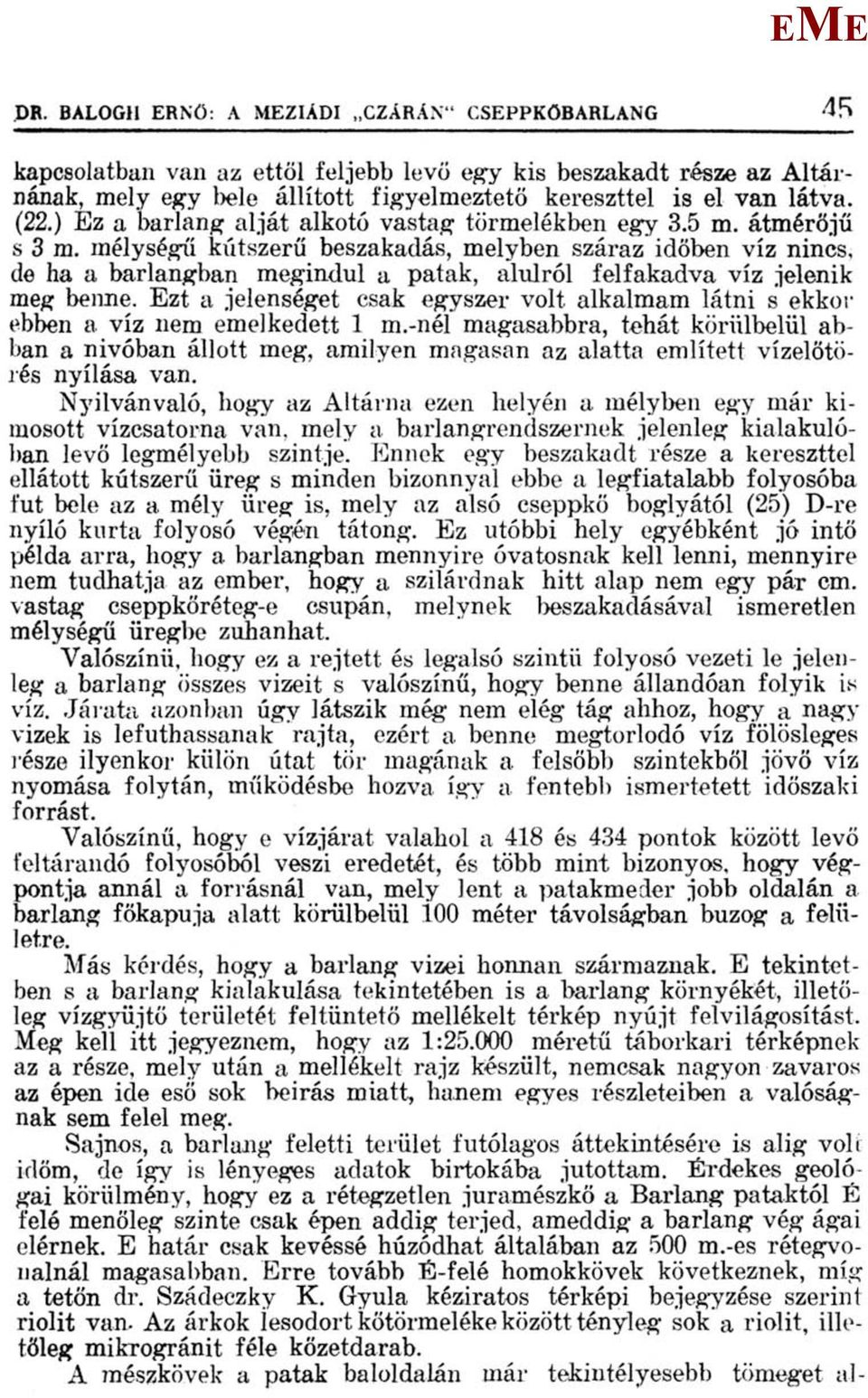 mélységű kútszerű beszakadás, melyben száraz időben víz nincs, de ha a barlangban megindul a patak, alulról felfakadva víz jelenik meg benne.