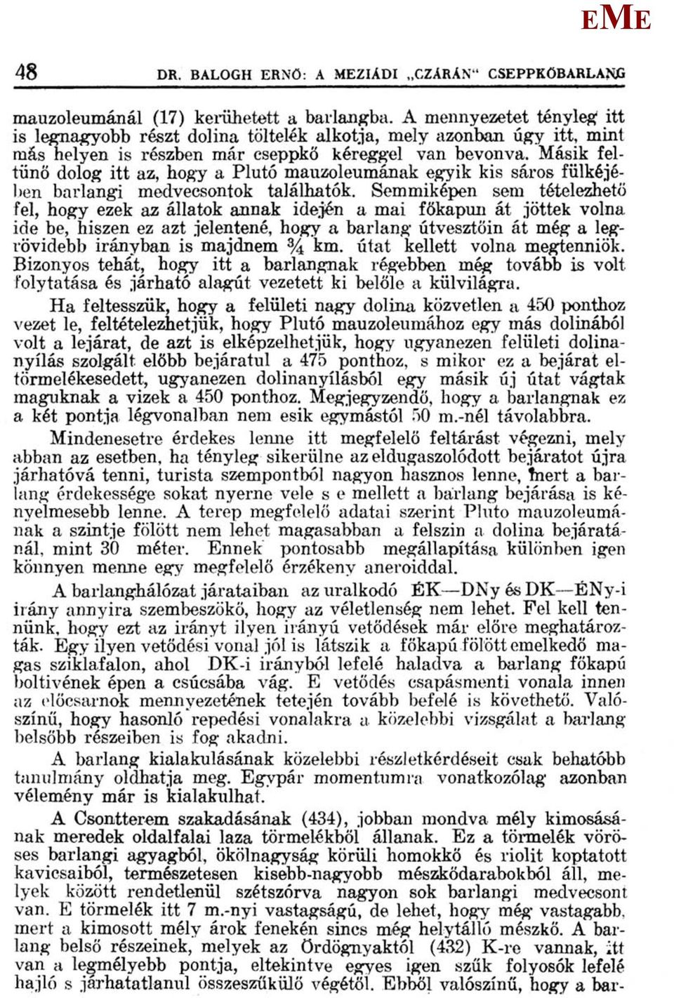 ásik feltűnő dolog itt az, hogy a Plútó mauzóleumának egyik kis sáros fülkéjében barlangi medvecsontok találhatók.