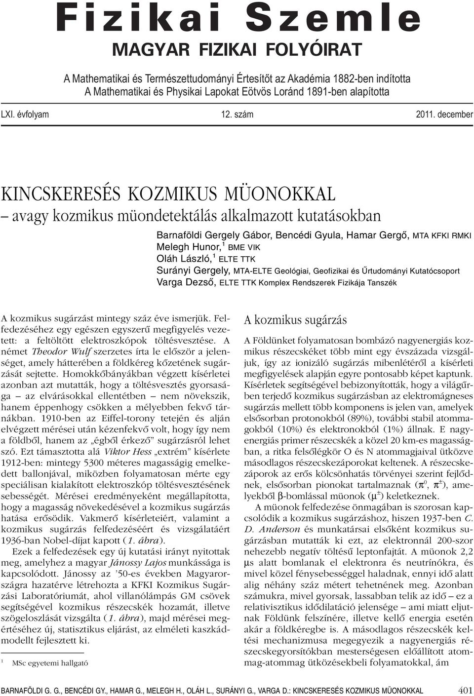 december KINCSKERESÉS KOZMIKUS MÜONOKKAL avagy kozmikus müondetektálás alkalmazott kutatásokban Barnaföldi Gergely Gábor, Bencédi Gyula, Hamar Gergő, MTA KFKI RMKI Melegh Hunor, 1 BME VIK Oláh