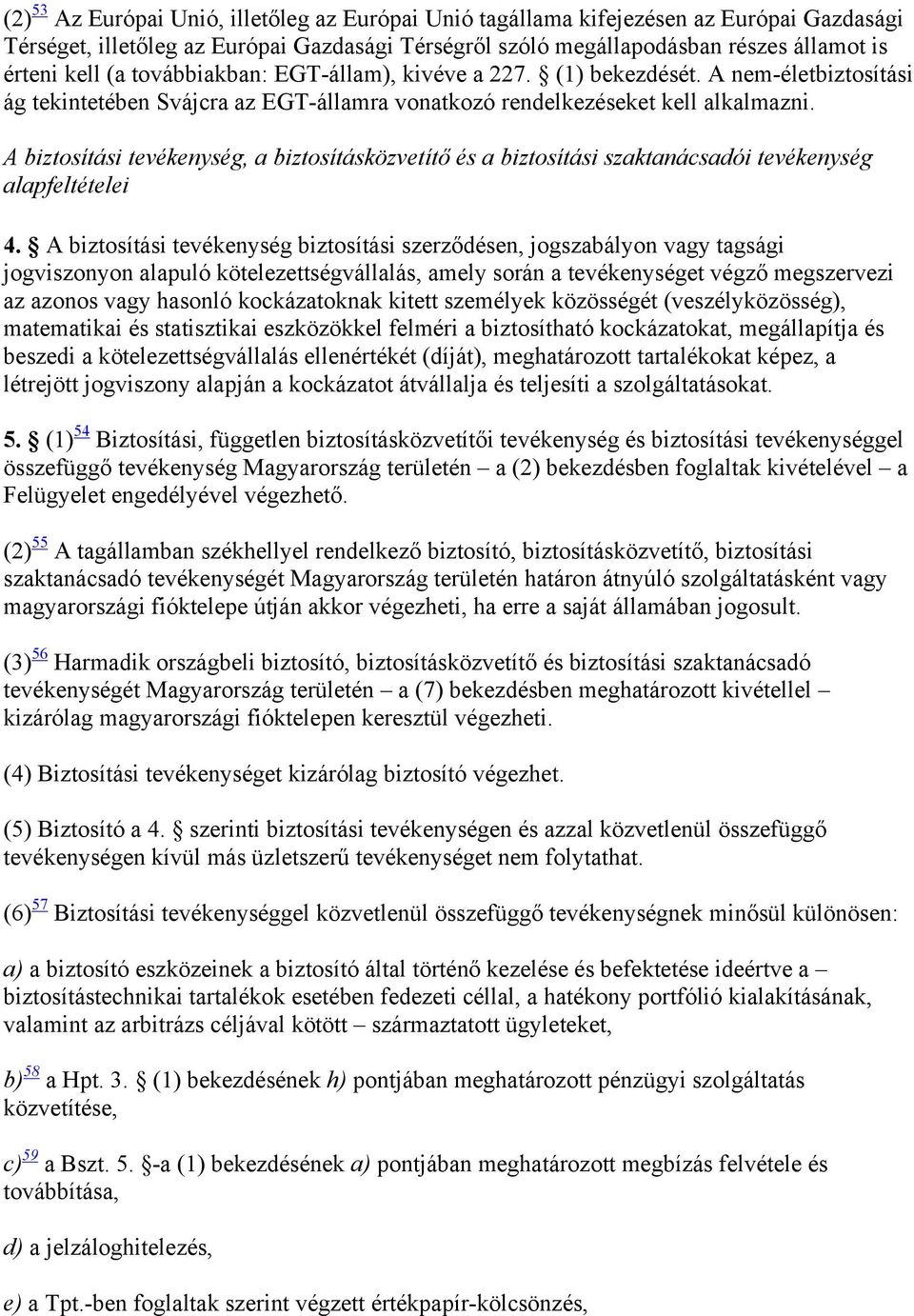 A biztosítási tevékenység, a biztosításközvetítő és a biztosítási szaktanácsadói tevékenység alapfeltételei 4.