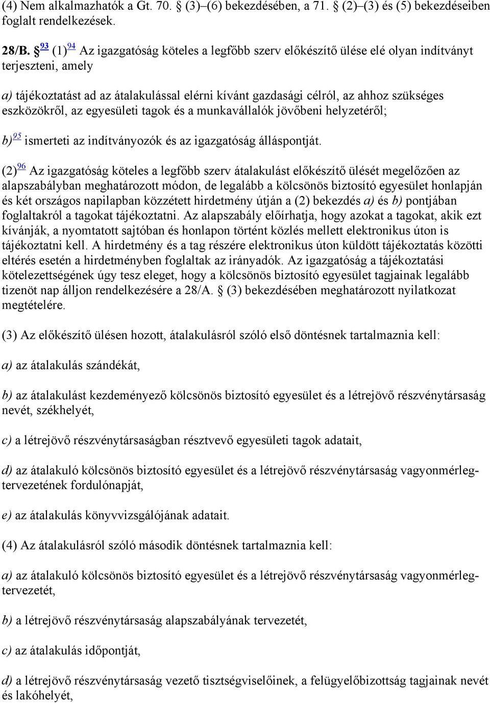 eszközökről, az egyesületi tagok és a munkavállalók jövőbeni helyzetéről; b) 95 ismerteti az indítványozók és az igazgatóság álláspontját.