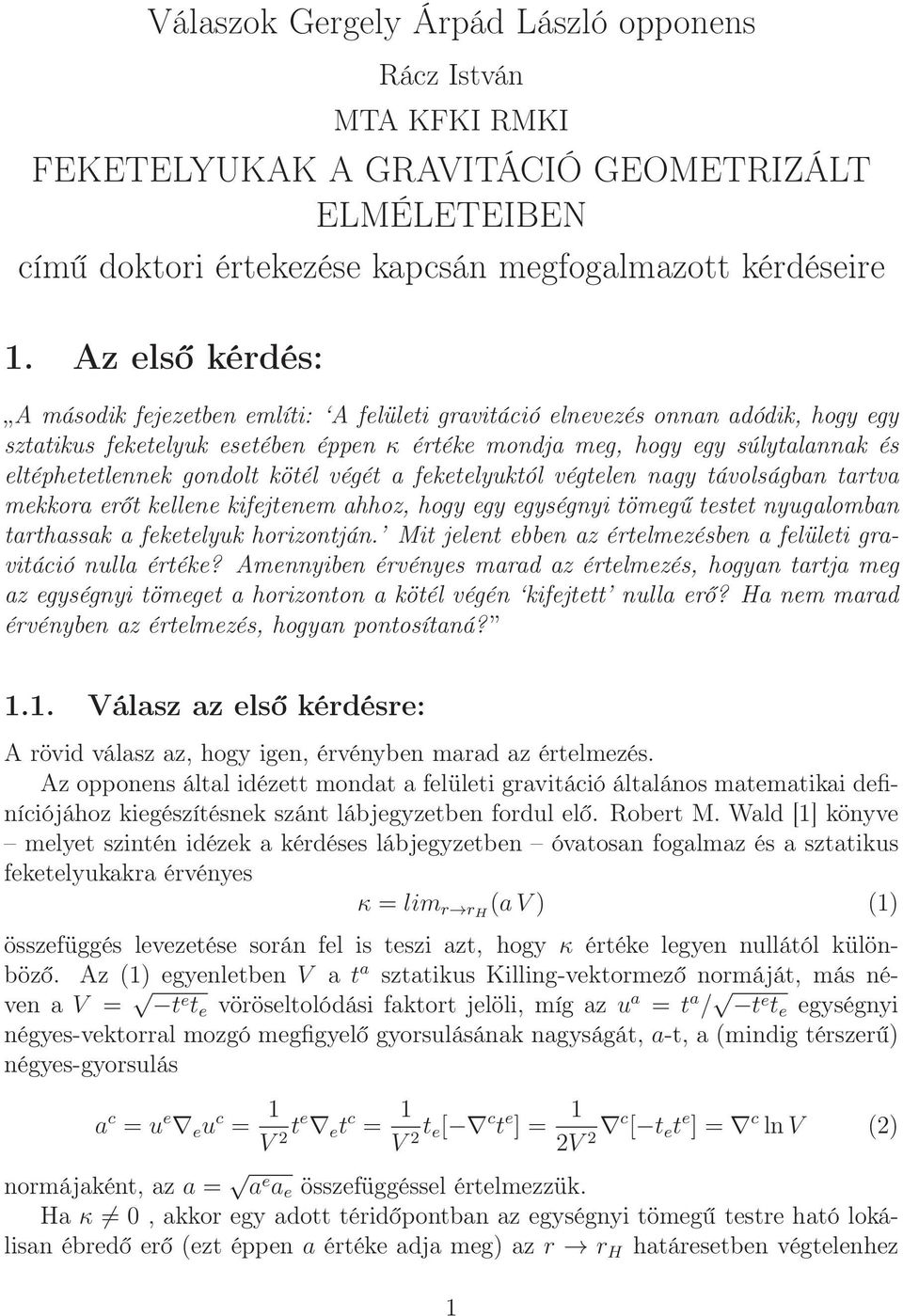 gondolt kötél végét a feketelyuktól végtelen nagy távolságban tartva mekkora erőt kellene kifejtenem ahhoz, hogy egy egységnyi tömegű testet nyugalomban tarthassak a feketelyuk horizontján.