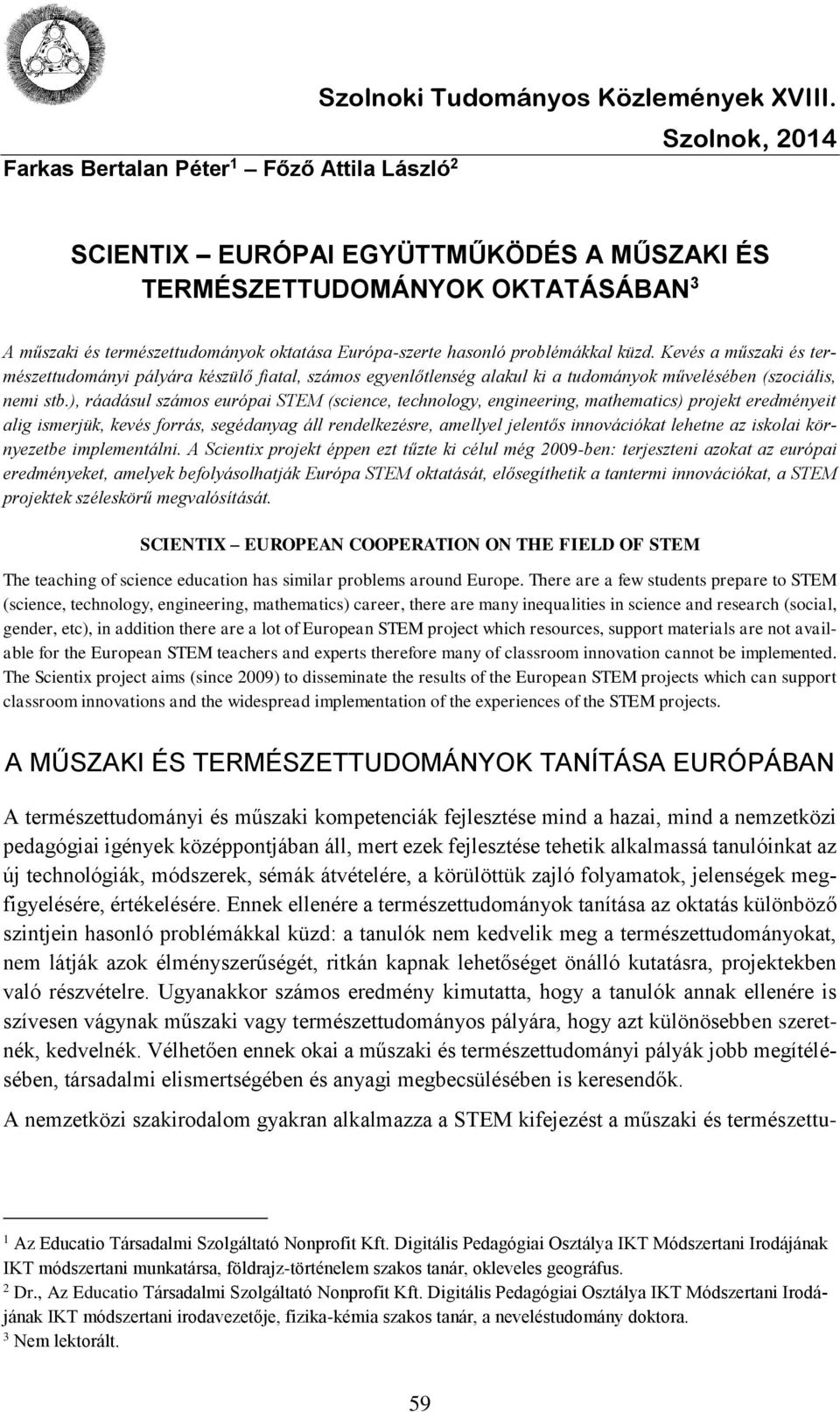 Kevés a műszaki és természettudományi pályára készülő fiatal, számos egyenlőtlenség alakul ki a tudományok művelésében (szociális, nemi stb.