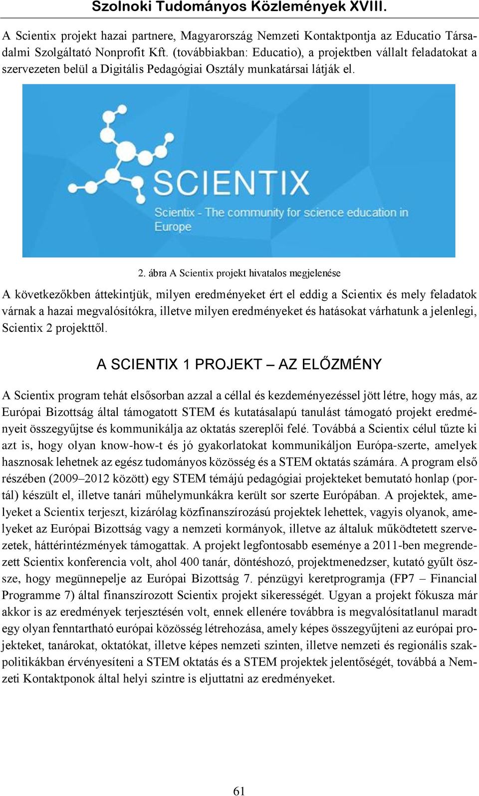 ábra A Scientix projekt hivatalos megjelenése A következőkben áttekintjük, milyen eredményeket ért el eddig a Scientix és mely feladatok várnak a hazai megvalósítókra, illetve milyen eredményeket és
