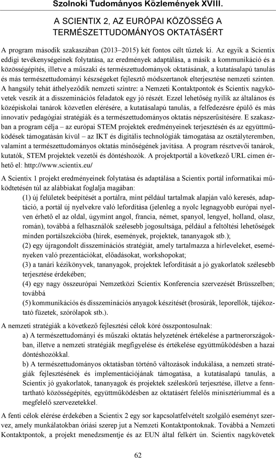tanulás és más természettudományi készségeket fejlesztő módszertanok elterjesztése nemzeti szinten.