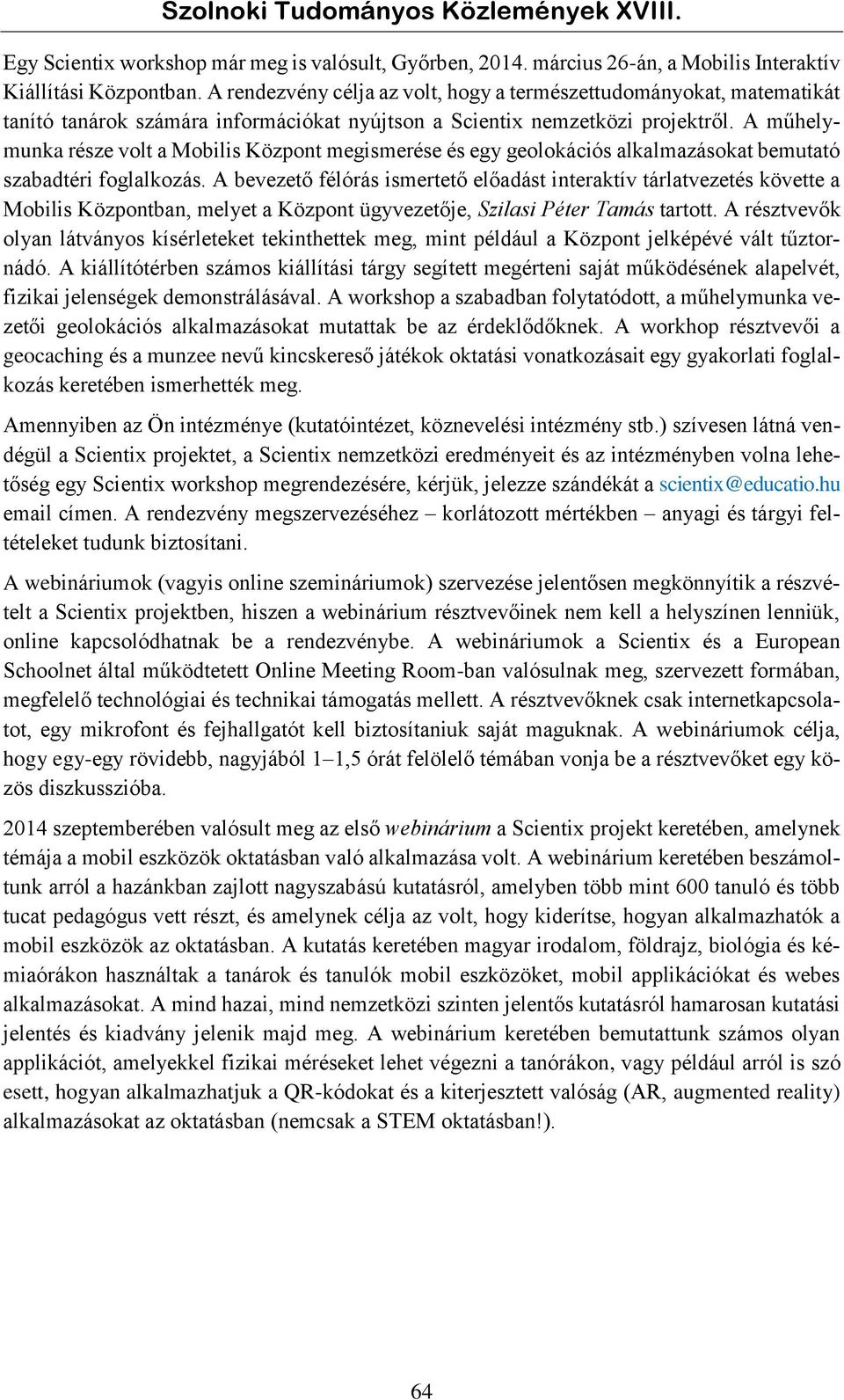 A műhelymunka része volt a Mobilis Központ megismerése és egy geolokációs alkalmazásokat bemutató szabadtéri foglalkozás.