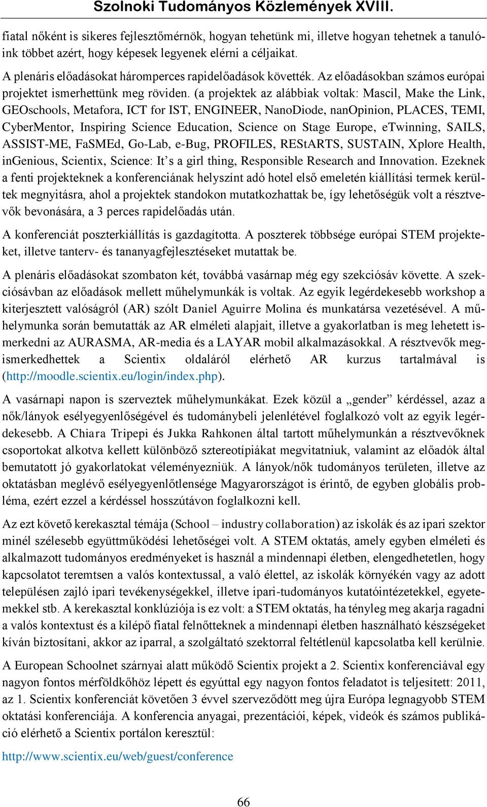 (a projektek az alábbiak voltak: Mascil, Make the Link, GEOschools, Metafora, ICT for IST, ENGINEER, NanoDiode, nanopinion, PLACES, TEMI, CyberMentor, Inspiring Science Education, Science on Stage