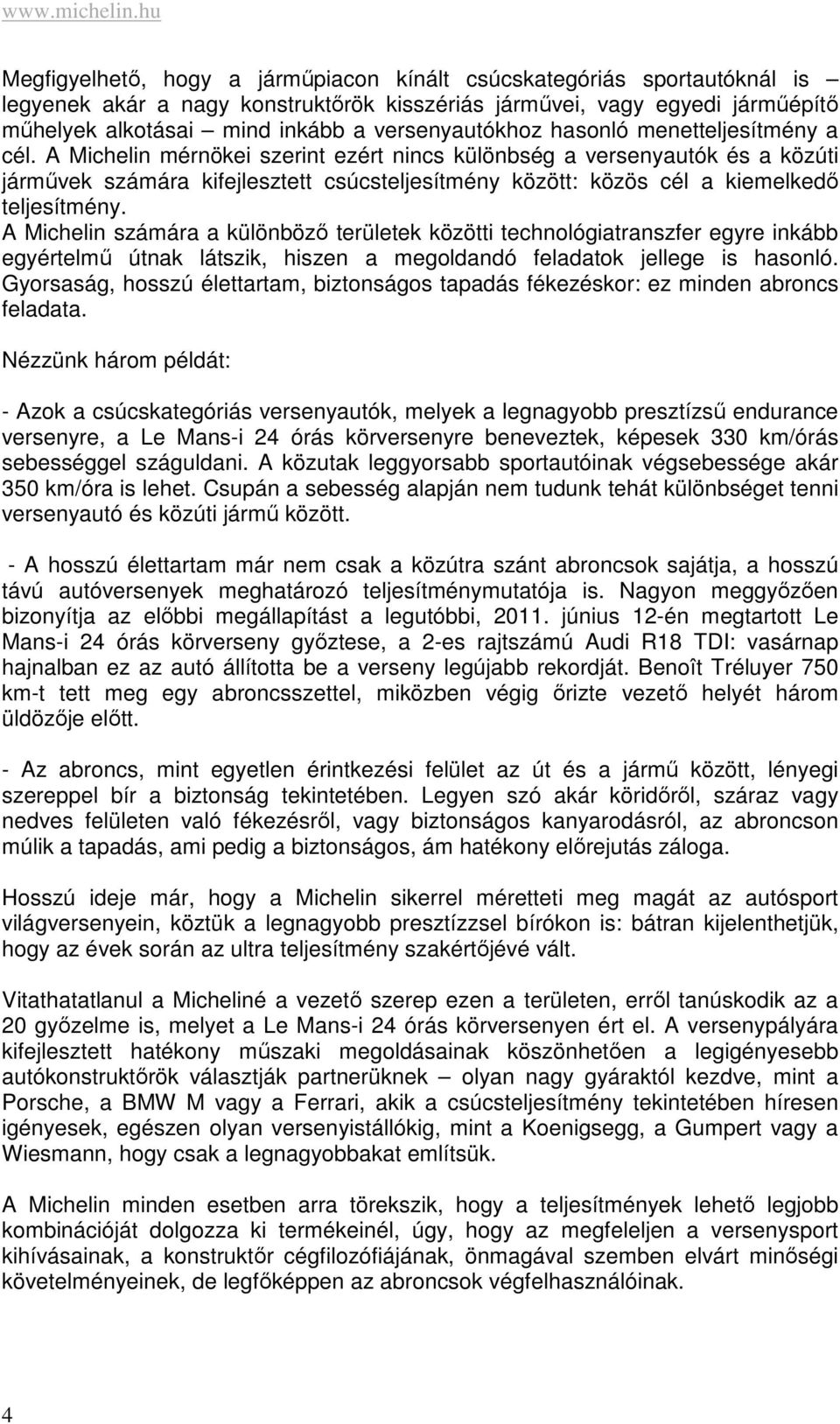 versenyautókhoz hasonló menetteljesítmény a cél.