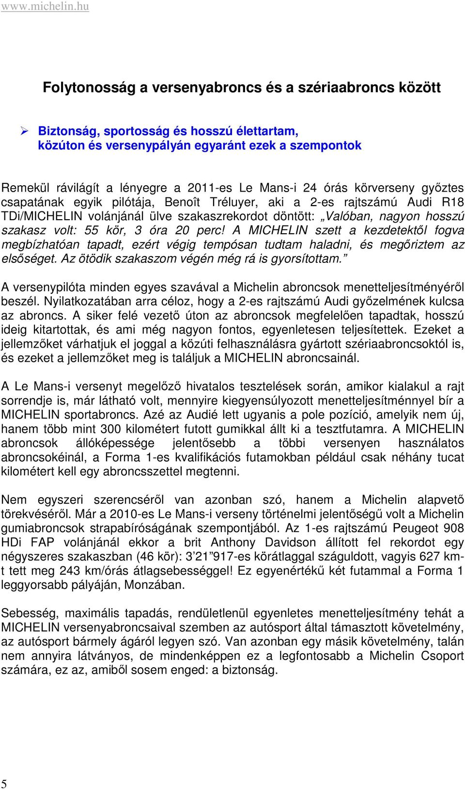 Mans-i 24 órás körverseny győztes csapatának egyik pilótája, Benoît Tréluyer, aki a 2-es rajtszámú Audi R18 TDi/MICHELIN volánjánál ülve szakaszrekordot döntött: Valóban, nagyon hosszú szakasz volt: