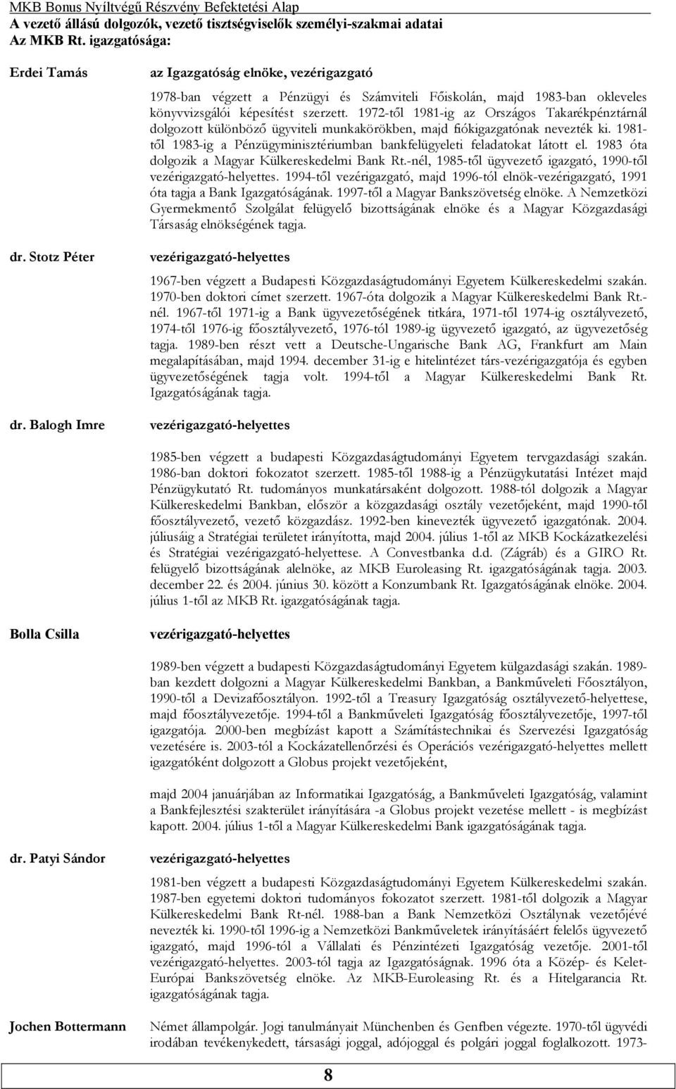 1972-től 1981-ig az Országos Takarékpénztárnál dolgozott különböző ügyviteli munkakörökben, majd fiókigazgatónak nevezték ki.