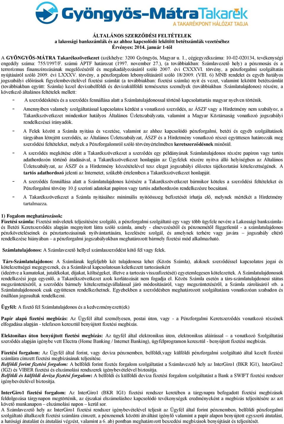 november 27.), (a továbbiakban: Számlavezető hely) a pénzmosás és a terrorizmus finanszírozásának megelőzéséről és megakadályozásáról szóló 2007. évi CXXXVI.