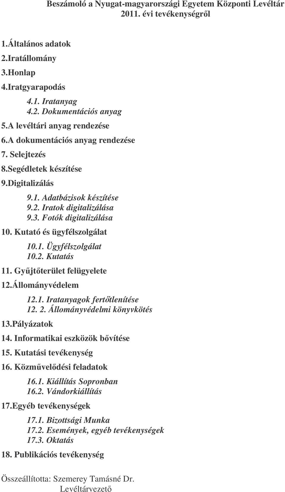 Kutató és ügyfélszolgálat 10.1. Ügyfélszolgálat 10.2. Kutatás 11. Gyjtterület felügyelete 12.Állományvédelem 12.1. Iratanyagok ferttlenítése 12. 2. Állományvédelmi könyvkötés 13.Pályázatok 14.