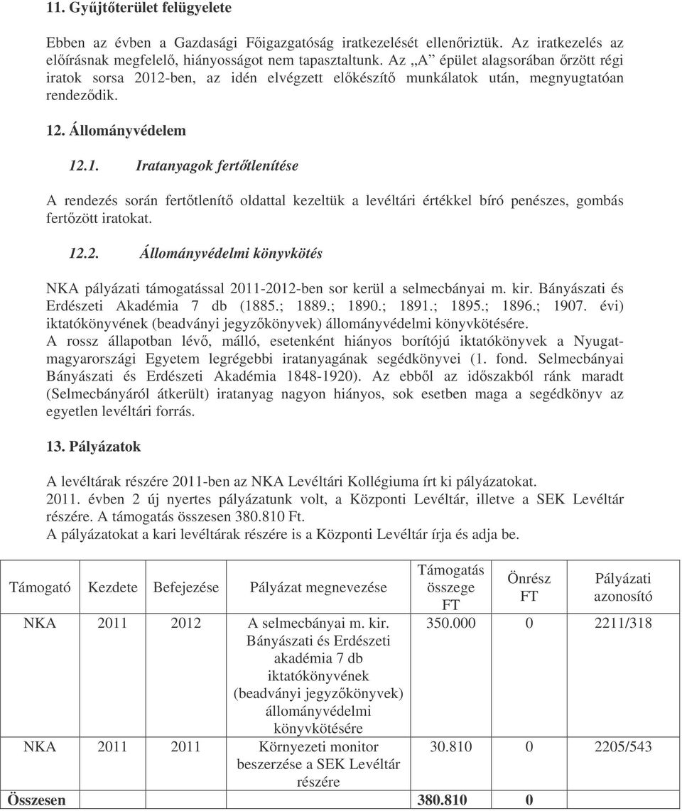 12.2. Állományvédelmi könyvkötés NKA pályázati támogatással 2011-2012-ben sor kerül a selmecbányai m. kir. Bányászati és Erdészeti Akadémia 7 db (1885.; 1889.; 1890.; 1891.; 1895.; 1896.; 1907.