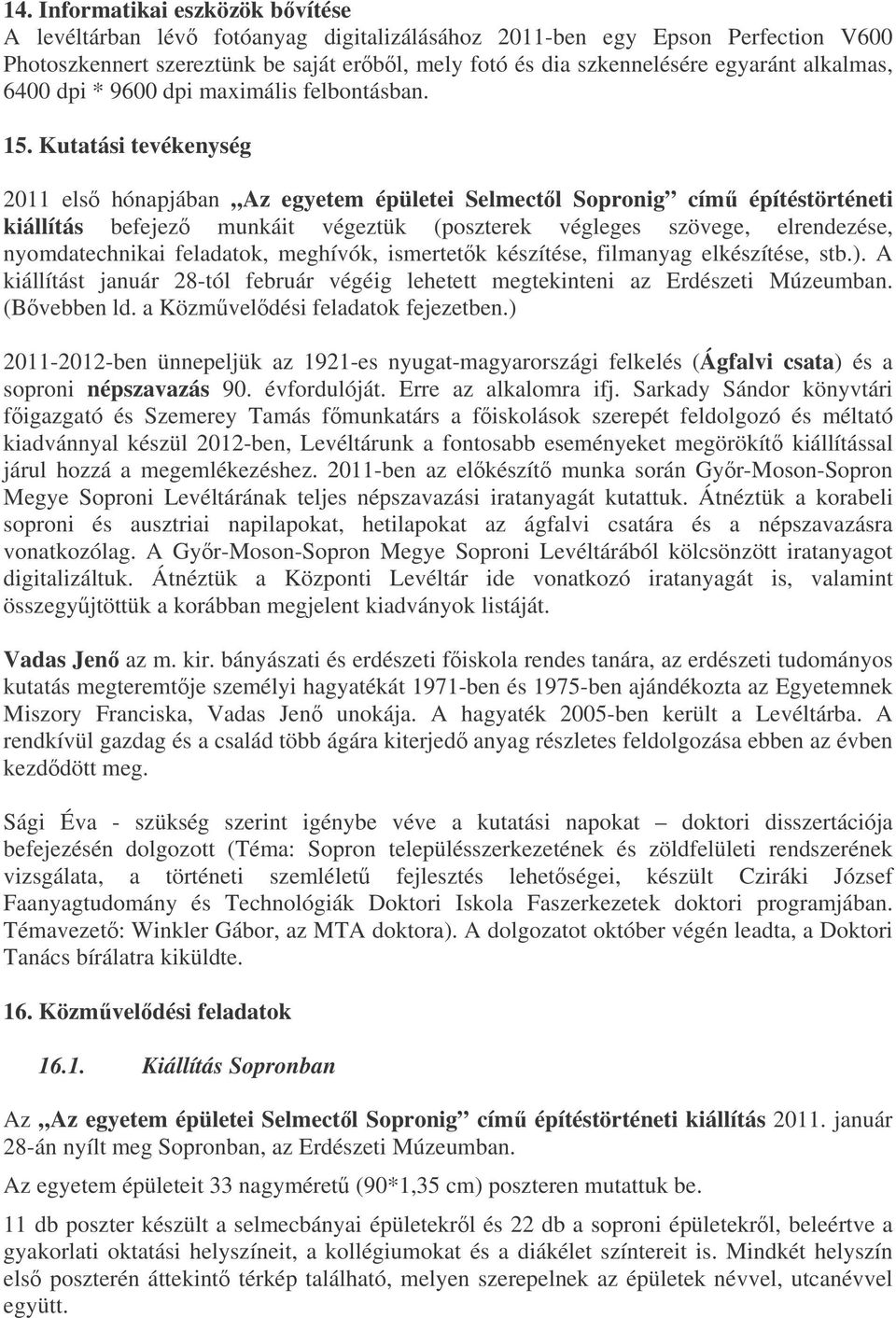 Kutatási tevékenység 2011 els hónapjában Az egyetem épületei Selmectl Sopronig cím építéstörténeti kiállítás befejez munkáit végeztük (poszterek végleges szövege, elrendezése, nyomdatechnikai