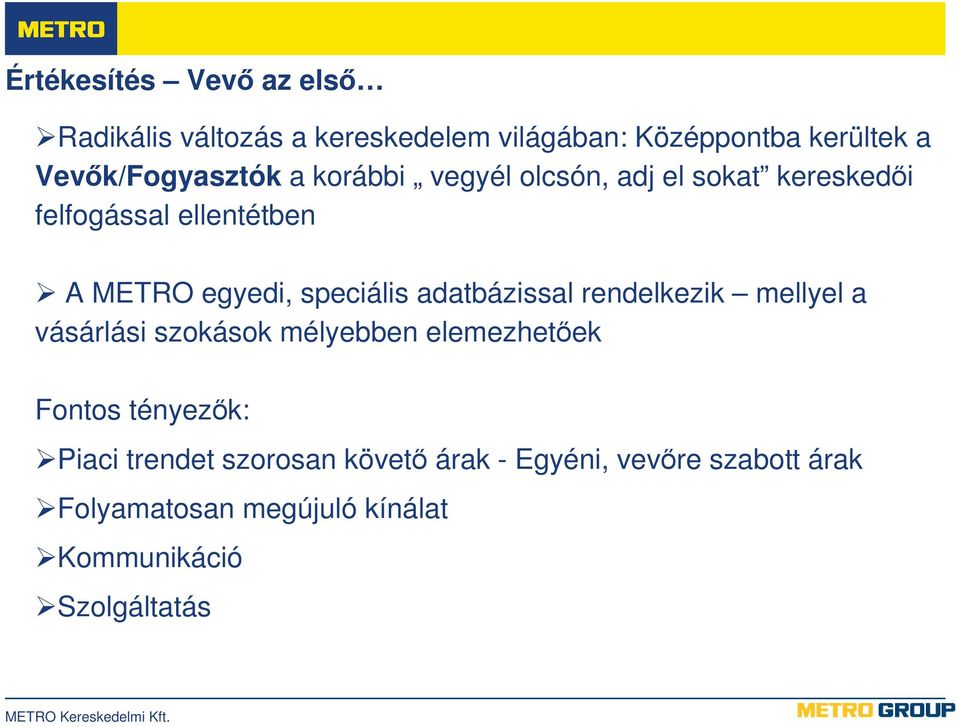 speciális adatbázissal rendelkezik mellyel a vásárlási szokások mélyebben elemezhetıek Fontos tényezık: