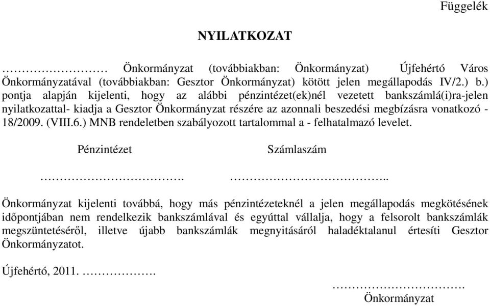 18/2009. (VIII.6.) MNB rendeletben szabályozott tartalommal a - felhatalmazó levelet. Pénzintézet. Számlaszám.