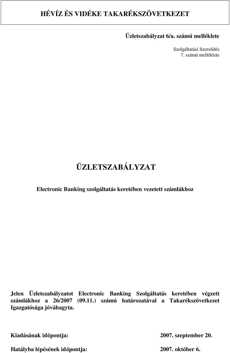 Üzletszabályzatot Electronic Banking Szolgáltatás keretében végzett számlákhoz a 26/2007 (09.11.