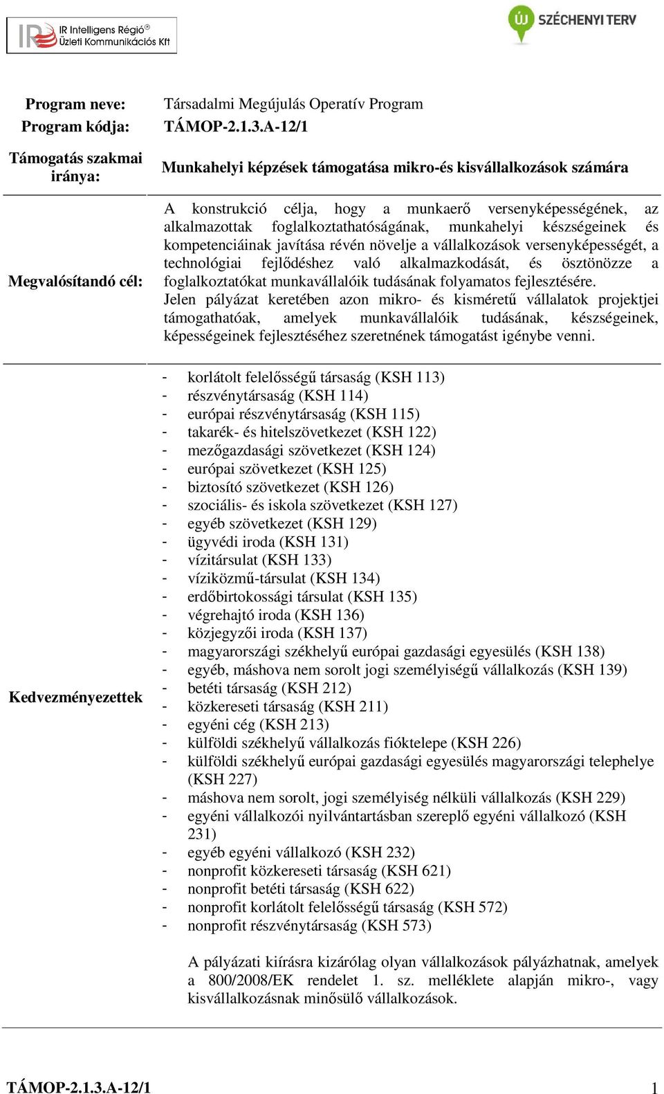 kompetenciáinak javítása révén növelje a vállalkozások versenyképességét, a technológiai fejlődéshez való alkalmazkodását, és ösztönözze a foglalkoztatókat munkavállalóik tudásának folyamatos