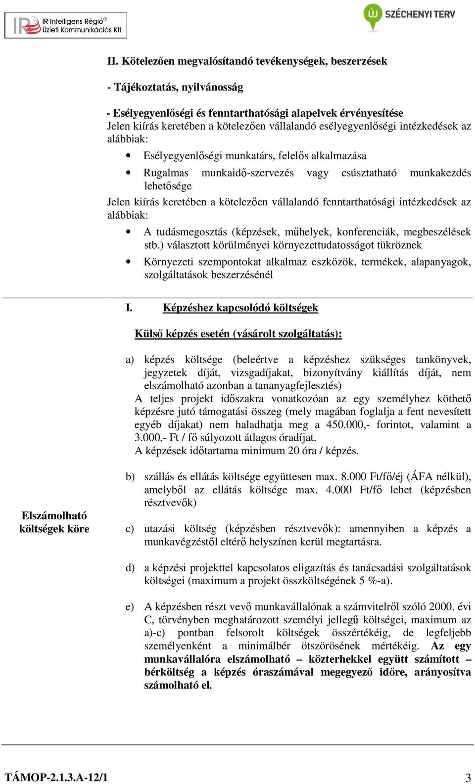 vállalandó fenntarthatósági intézkedések az alábbiak: A tudásmegosztás (képzések, műhelyek, konferenciák, megbeszélések stb.