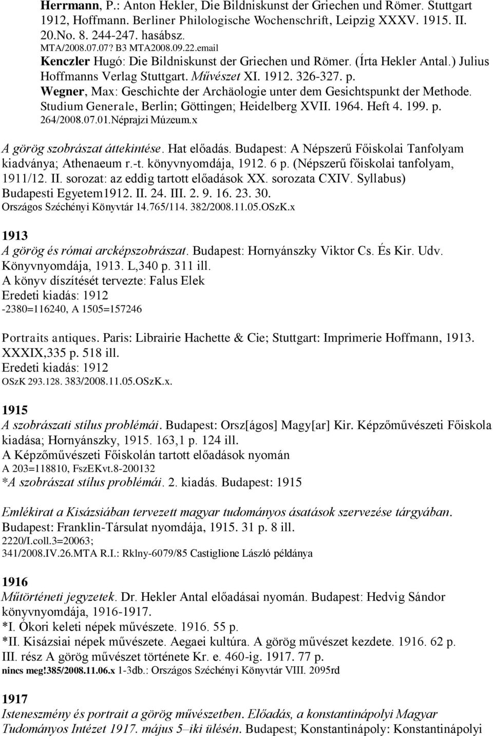 Wegner, Max: Geschichte der Archäologie unter dem Gesichtspunkt der Methode. Studium Generale, Berlin; Göttingen; Heidelberg XVII. 1964. Heft 4. 199. p. 264/2008.07.01.Néprajzi Múzeum.
