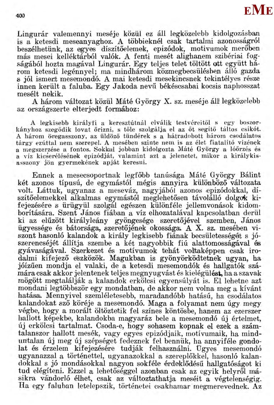 A fenti mesét alighanem szibériai fogságából hozta magával Lingurár. gy teljes telet töltött ott együtt három ketesdi legénnyel; ma mindhárom közmegbecsülésben álló gazda s jól isméit mesemondó.