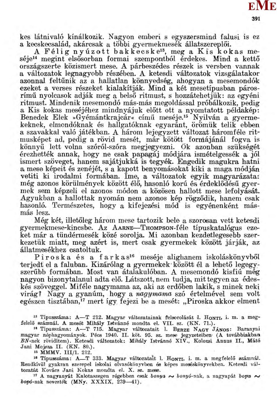 A párbeszédes részek is versben vannak a változatok legnagyobb részében.