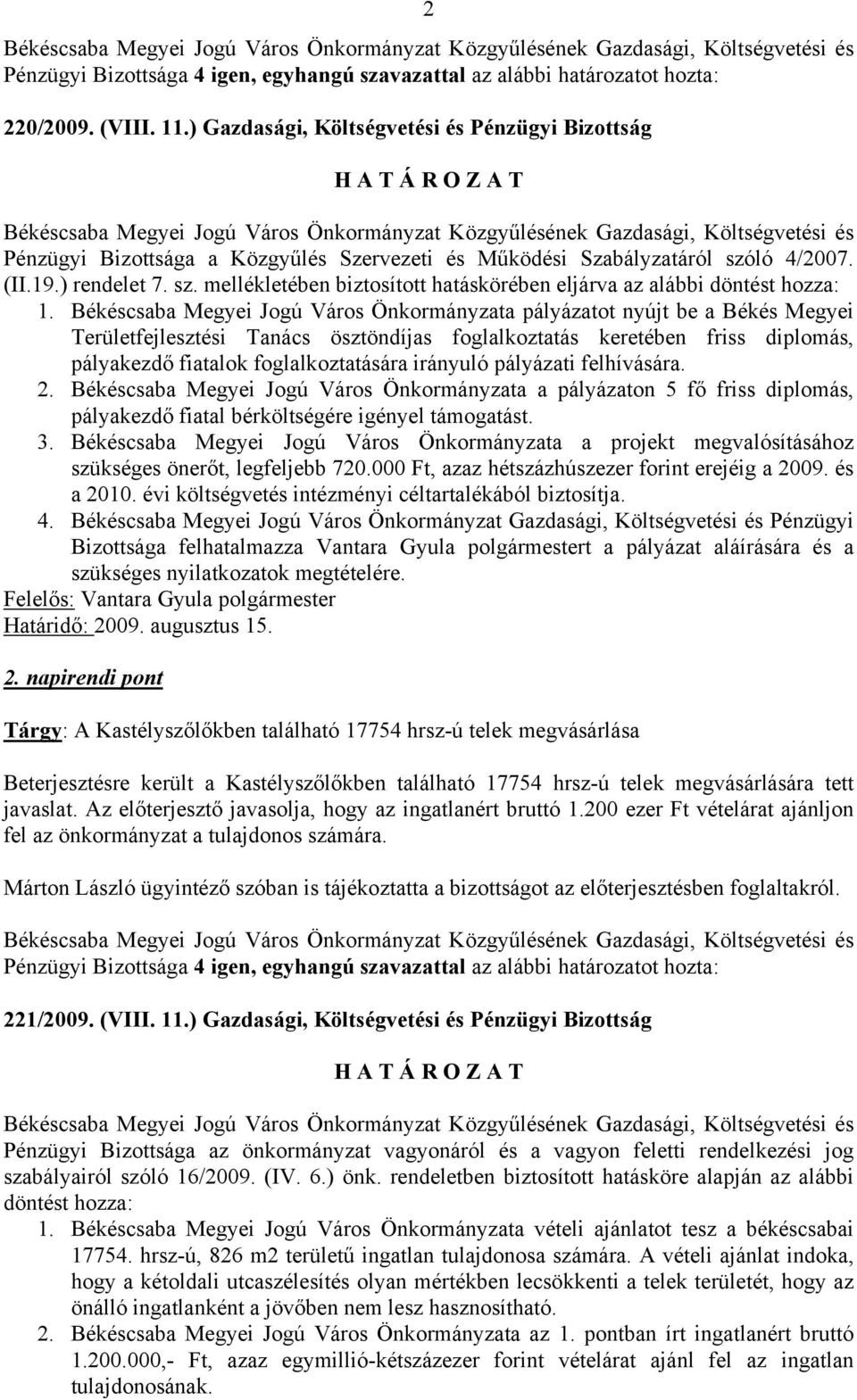 Békéscsaba Megyei Jogú Város Önkormányzata pályázatot nyújt be a Békés Megyei Területfejlesztési Tanács ösztöndíjas foglalkoztatás keretében friss diplomás, pályakezdő fiatalok foglalkoztatására