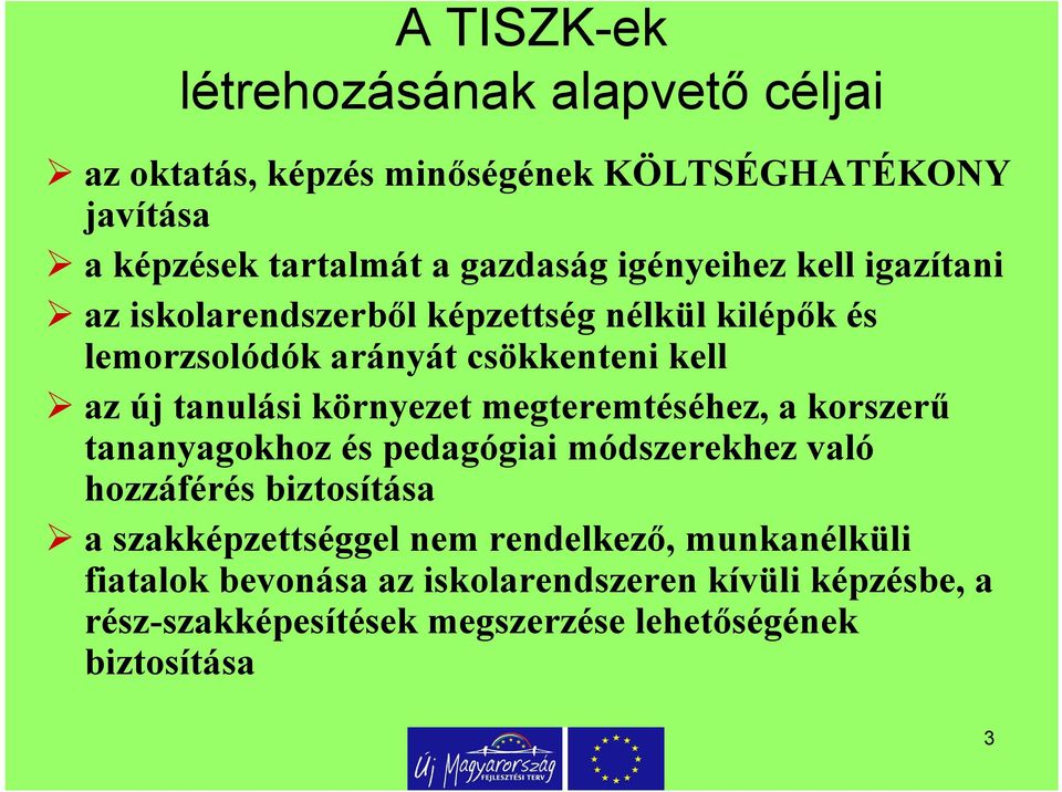 környezet megteremtéséhez, a korszerű tananyagokhoz és pedagógiai módszerekhez való hozzáférés biztosítása a szakképzettséggel nem