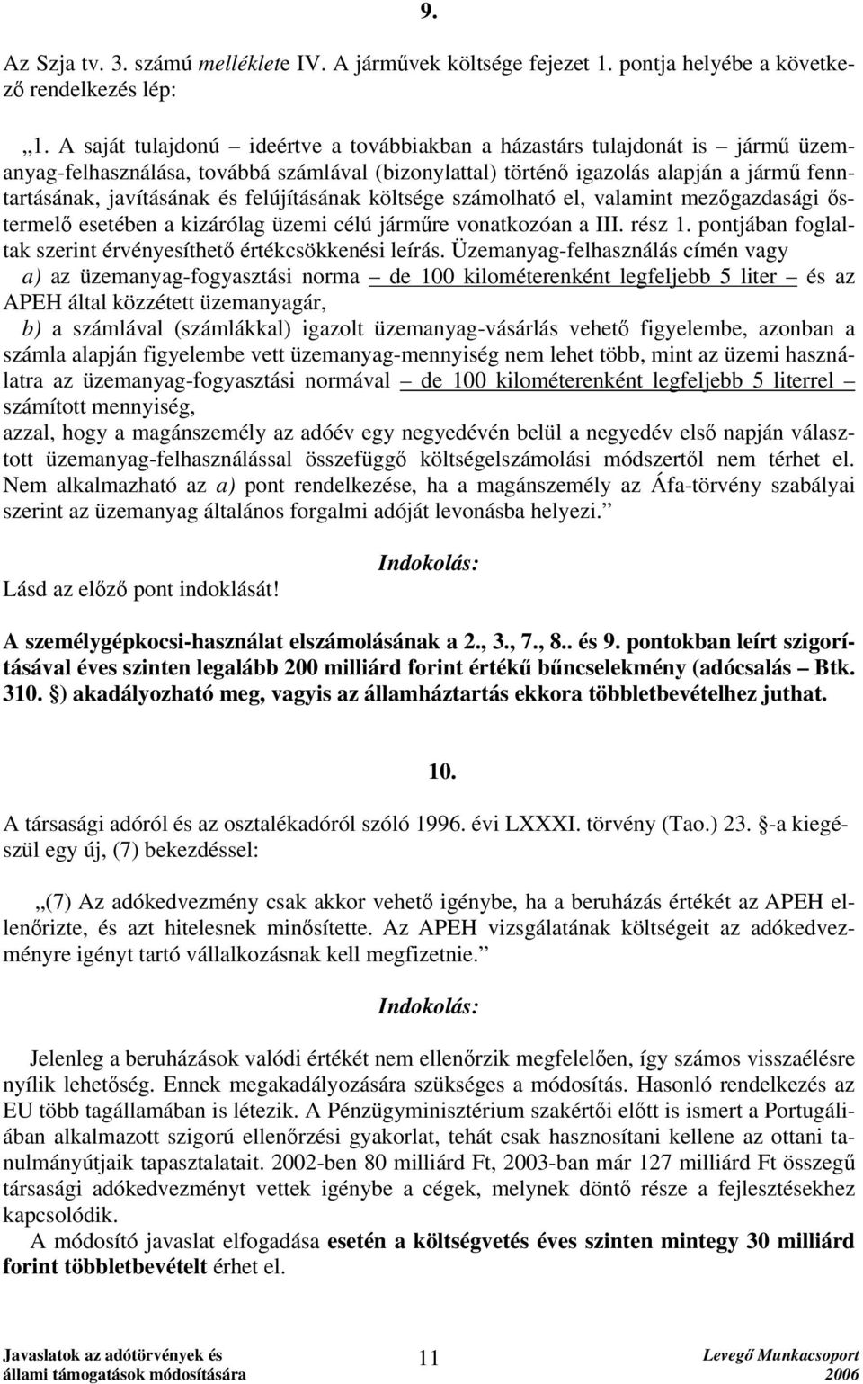 felújításának költsége számolható el, valamint mezőgazdasági őstermelő esetében a kizárólag üzemi célú járműre vonatkozóan a III. rész 1.