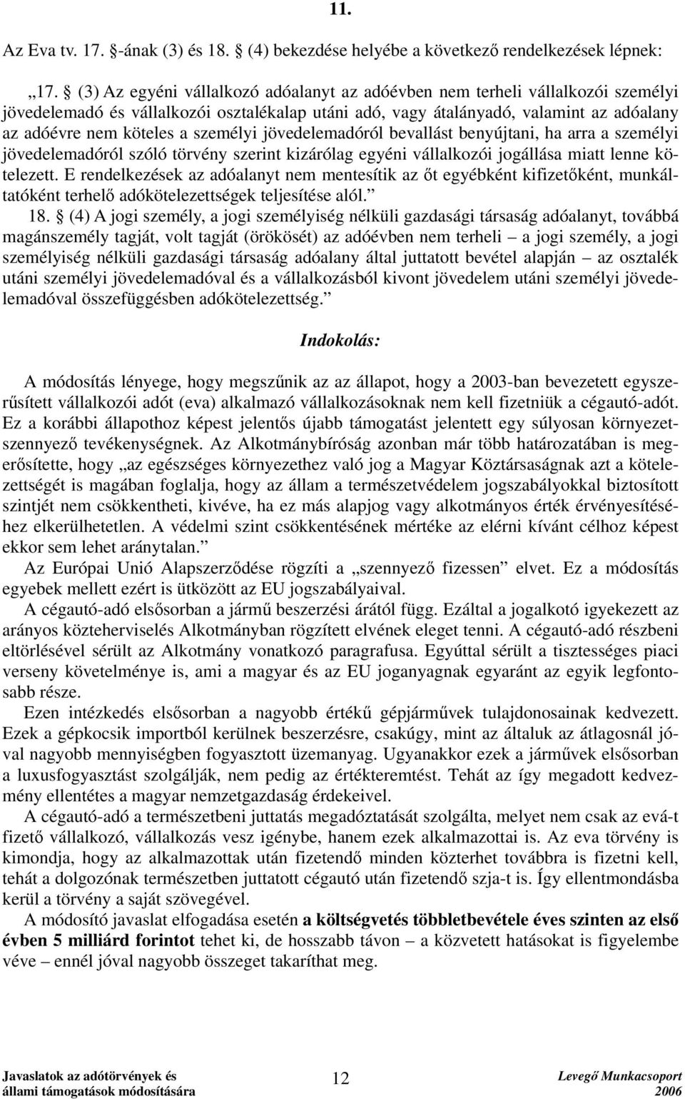 személyi jövedelemadóról bevallást benyújtani, ha arra a személyi jövedelemadóról szóló törvény szerint kizárólag egyéni vállalkozói jogállása miatt lenne kötelezett.