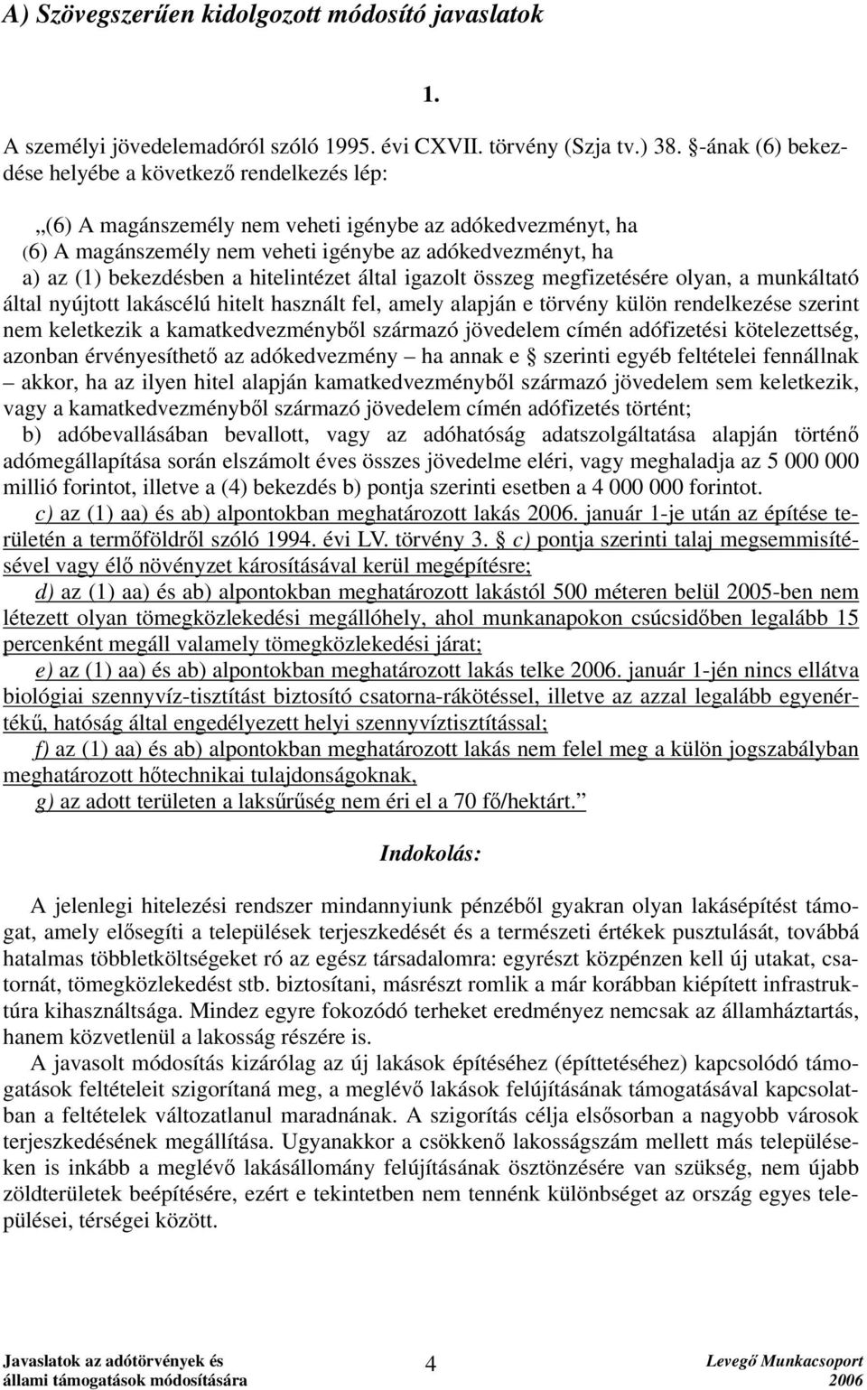 a hitelintézet által igazolt összeg megfizetésére olyan, a munkáltató által nyújtott lakáscélú hitelt használt fel, amely alapján e törvény külön rendelkezése szerint nem keletkezik a