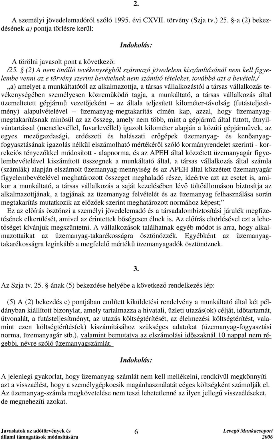 az alkalmazottja, a társas vállalkozástól a társas vállalkozás tevékenységében személyesen közreműködő tagja, a munkáltató, a társas vállalkozás által üzemeltetett gépjármű vezetőjeként az általa