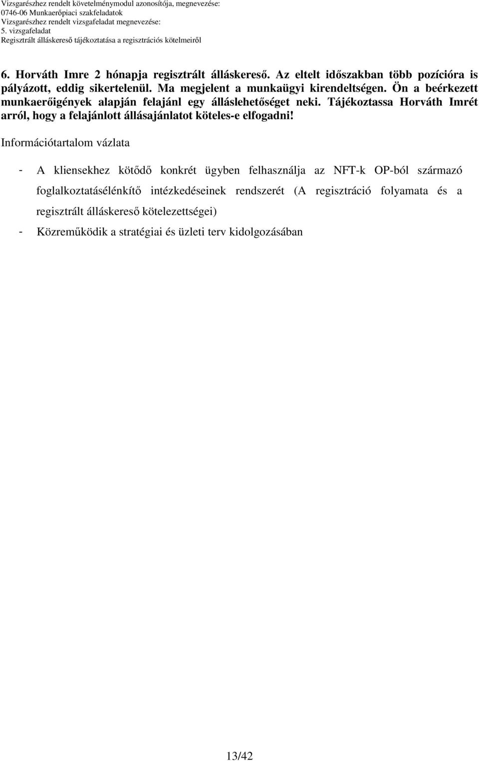 Tájékoztassa Horváth Imrét arról, hogy a felajánlott állásajánlatot köteles-e elfogadni!