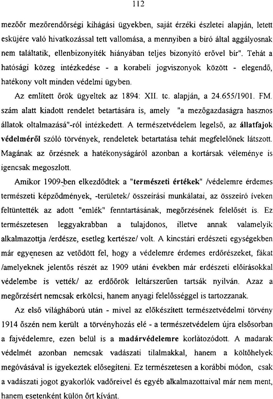 655/1901. FM. szám alatt kiadott rendelet betartására is, amely "a mezőgazdaságra hasznos állatok oltalmazásáéról intézkedett.