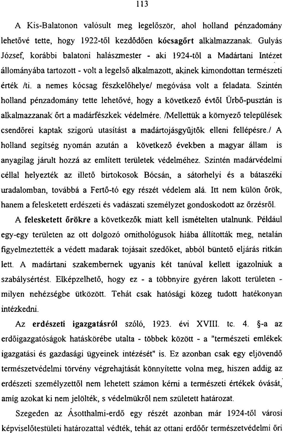 a nemes kócsag fészkelőhelye/ megóvása volt a feladata. Szintén holland pénzadomány tette lehetővé, hogy a következő évtől Ürbő-pusztán is alkalmazzanak őrt a madárfészkek védelmére.