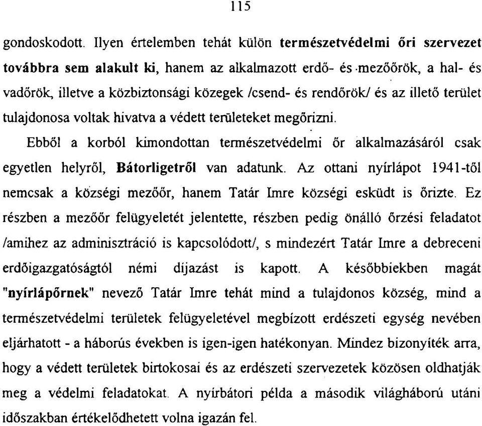 az illető terület tulajdonosa voltak hivatva a védett területeket megőrizni. Ebből a korból kimondottan természetvédelmi őr alkalmazásáról csak egyetlen helyről, Bátorligetről van adatunk.