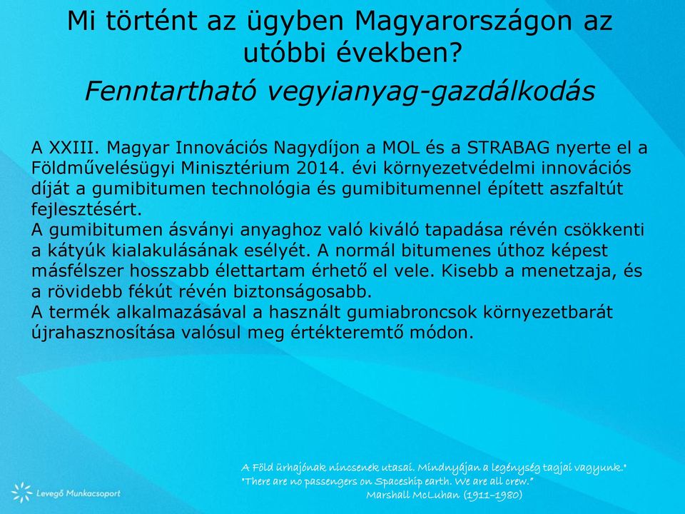 A gumibitumen ásványi anyaghoz való kiváló tapadása révén csökkenti a kátyúk kialakulásának esélyét.