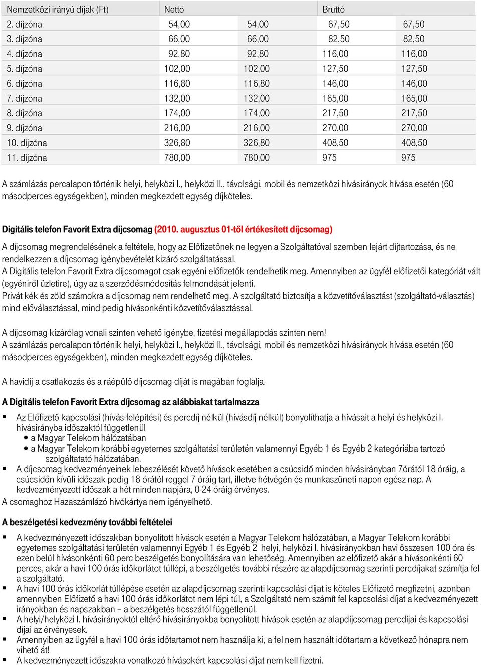 díjzóna 780,00 780,00 975 975 A számlázás percalapon történik helyi, helyközi I., helyközi II.