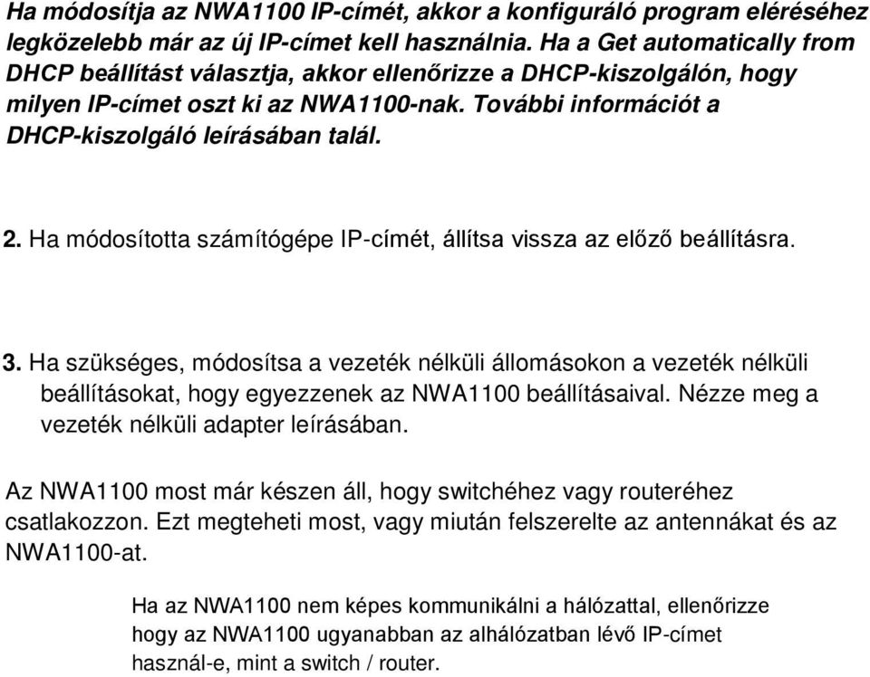 Ha módosította számítógépe IP-címét, állítsa vissza az előző beállításra. 3.