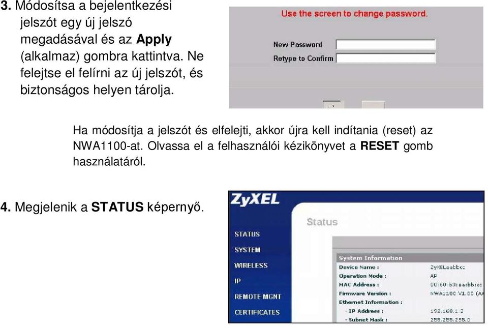 Ha módosítja a jelszót és elfelejti, akkor újra kell indítania (reset) az NWA1100-at.