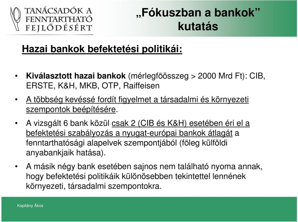 A vizsgált 6 bank közül csak 2 (CIB és K&H) esetében éri el a befektetési szabályozás a nyugat-európai bankok átlagát a fenntarthatósági alapelvek