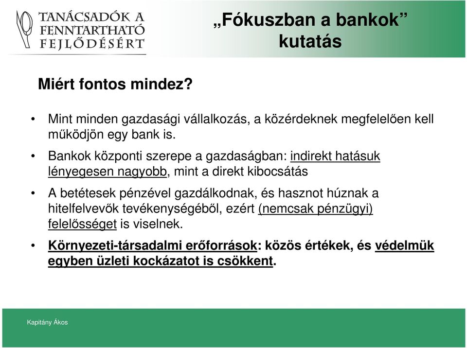 Bankok központi szerepe a gazdaságban: indirekt hatásuk lényegesen nagyobb, mint a direkt kibocsátás A betétesek