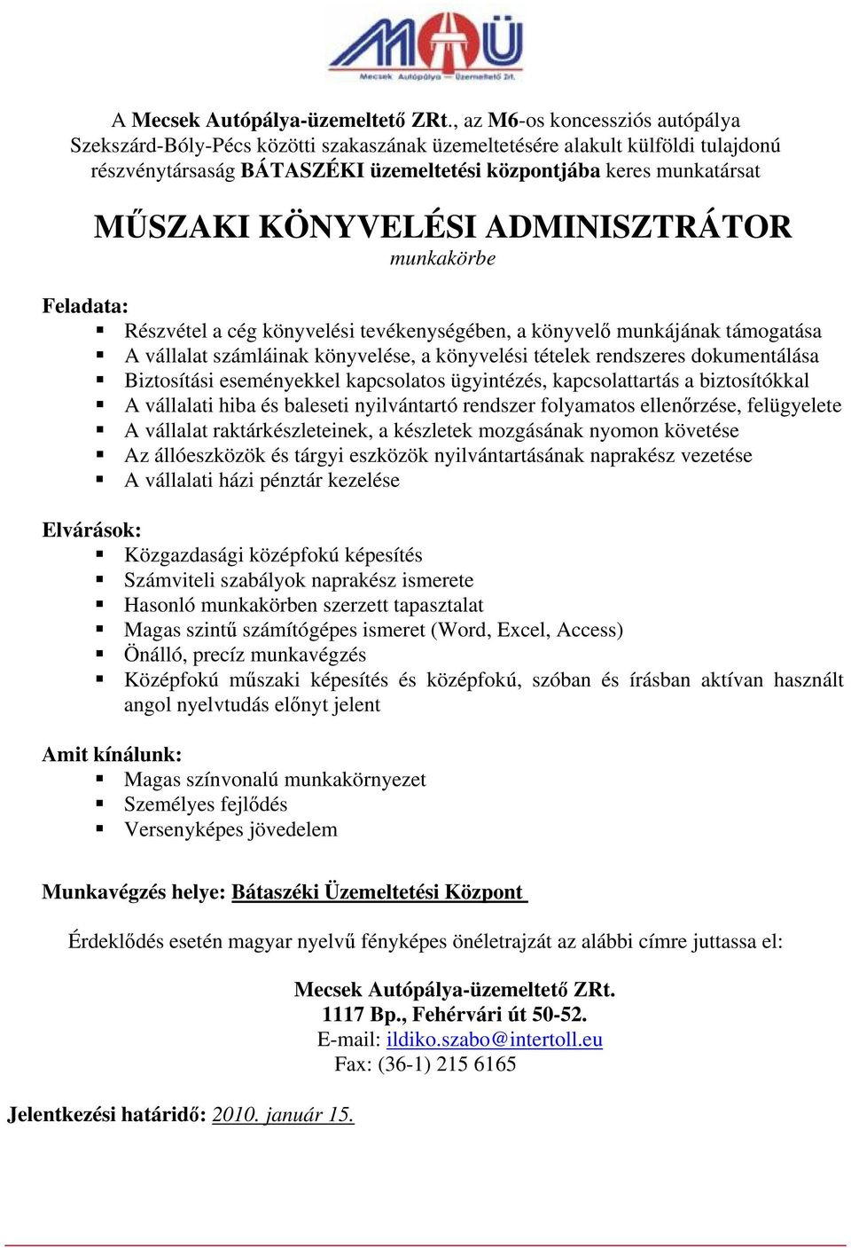 a készletek mozgásának nyomon követése Az állóeszközök és tárgyi eszközök nyilvántartásának naprakész vezetése A vállalati házi pénztár kezelése Közgazdasági középfokú képesítés Számviteli szabályok