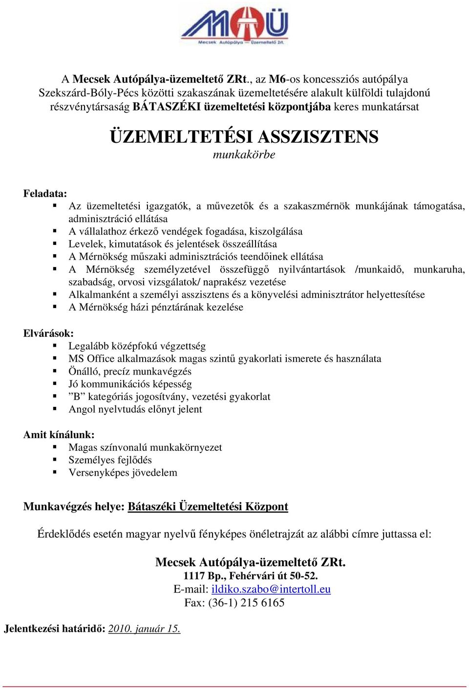 vizsgálatok/ naprakész vezetése Alkalmanként a személyi asszisztens és a könyvelési adminisztrátor helyettesítése A Mérnökség házi pénztárának kezelése Legalább középfokú végzettség MS Office