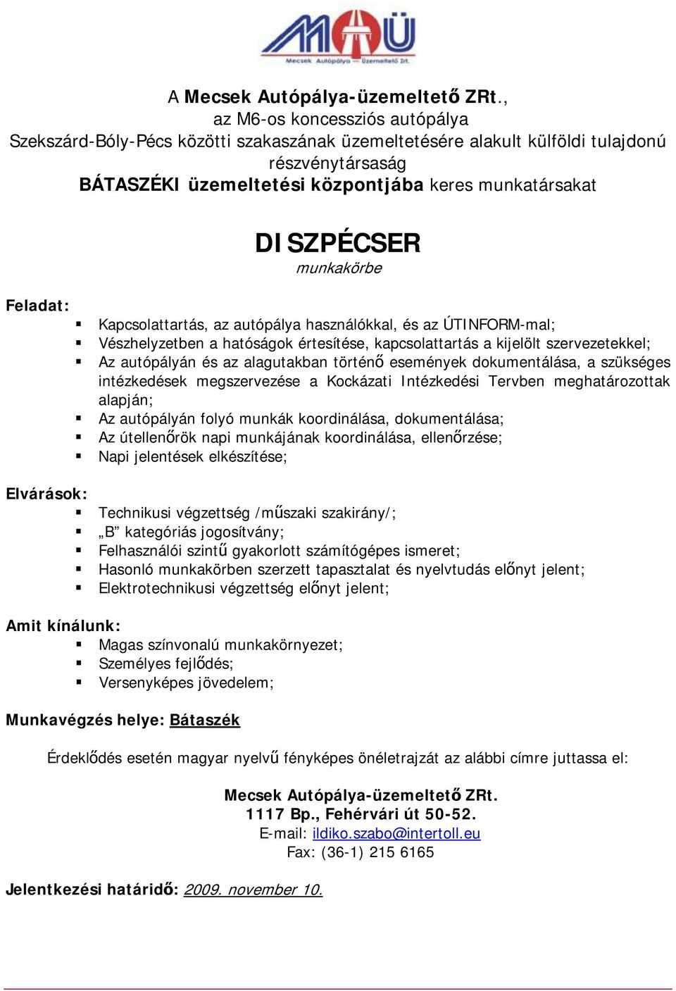 alapján; Az autópályán folyó munkák koordinálása, dokumentálása; Az útellenőrök napi munkájának koordinálása, ellenőrzése; Napi jelentések elkészítése; Technikusi végzettség /műszaki szakirány/; B