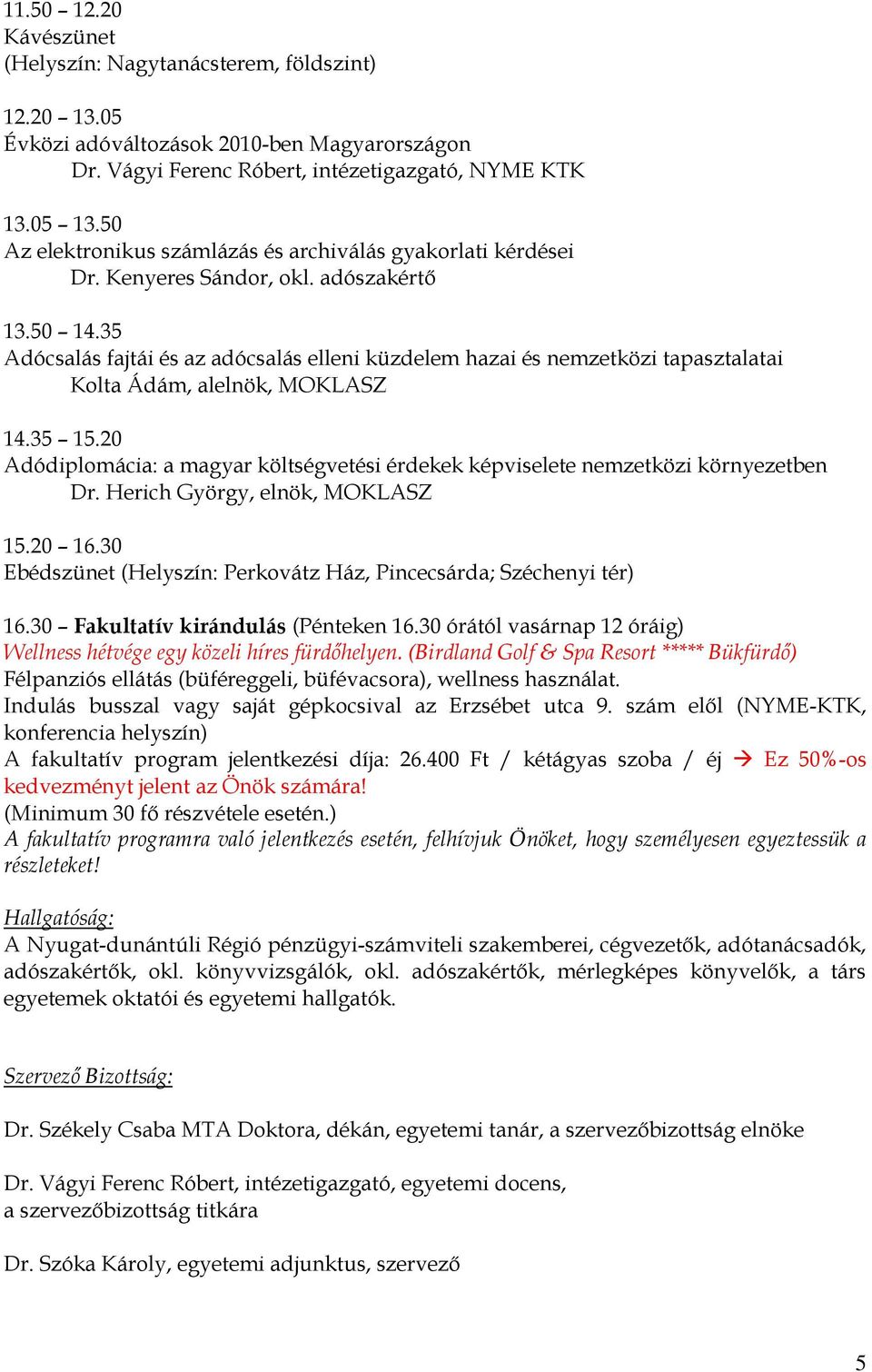 35 Adócsalás fajtái és az adócsalás elleni küzdelem hazai és nemzetközi tapasztalatai Kolta Ádám, alelnök, MOKLASZ 14.35 15.