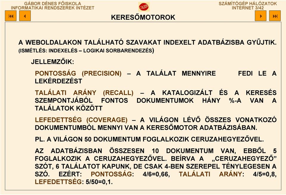 FONTOS DOKUMENTUMOK HÁNY %-A VAN A TALÁLATOK KÖZÖTT LEFEDETTSÉG (COVERAGE) A VILÁGON LÉVŐ ÖSSZES VONATKOZÓ DOKUMENTUMBÓL MENNYI VAN A KERESŐMOTOR ADATBÁZISÁBAN. PL.