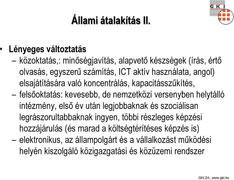 angol) elsajátítására való koncentrálás, kapacitásszűkítés, felsőoktatás: kevesebb, de nemzetközi versenyben helytálló intézmény, első